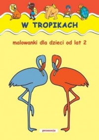 W tropikach Malowanki od lat 2 - okładka książki
