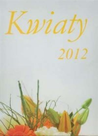 Kalendarz 2012 Kwiaty - okładka książki