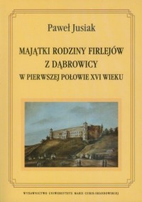 Majątki rodziny Firlejów z Dąbrowicy - okładka książki