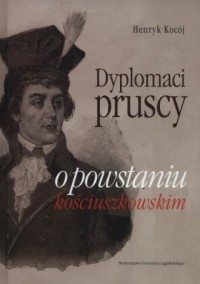 Dyplomaci pruscy o powstaniu kościuszkowskim - okładka książki