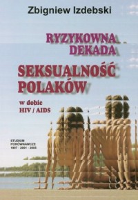 Ryzykowna dekada. Seksualność Polaków - okładka książki