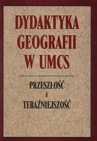Dydaktyka geografii w UMCS. Przeszłość - okładka książki
