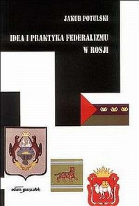 Idea i praktyka federalizmu w Rosji - okładka książki