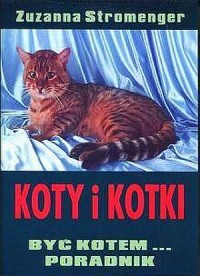 Koty i kotki. Być kotem... Poradnik - okładka książki