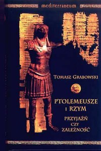 Ptolemeusze i Rzym. Przyjaźń czy - okładka książki