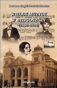 Wielcy muzycy w Bydgoszczy (1880-1939) - okładka książki