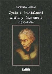 Życie i działalność Wandy Szuman - okładka książki