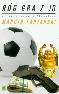 Bóg gra z 10. 11 opowiadań piłkarskich - okładka książki