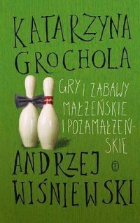 Gry i zabawy małżeńskie i pozamałżeńskie - okładka książki