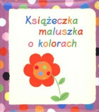 Książeczka maluszka o kolorach - okładka książki