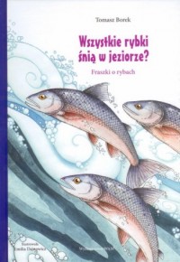 Wszystkie rybki śnią w jeziorze - okładka książki