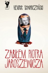 Zabiłem Piotra Jaroszewicza - okładka książki