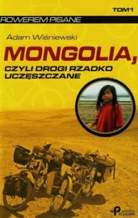 Mongolia, czyli drogi rzadko uczęszczane - okładka książki