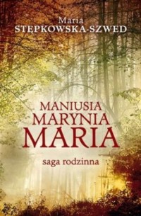 Maniusia, Marynia, Maria. Saga - okładka książki