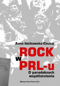 Rock w PRL-u. O paradoksach współistnienia - okładka książki