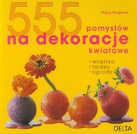 555 pomysłów na dekoracje kwiatowe - okładka książki