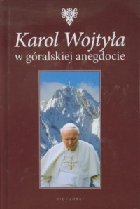 Karol Wojtyła w góralskiej anegdocie - okładka książki