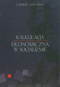 Kalkulacja ekonomiczna w socjalizmie - okładka książki