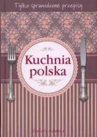 Kuchnia polska tylko sprawdzone - okładka książki
