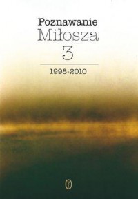 Poznawanie Miłosza 3 1999-2001 - okładka książki