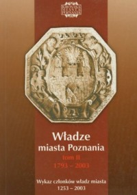 Władze miasta Poznania. Tom 2 1793-2003 - okładka książki