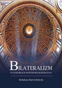 Bilateralizm w stosunkach państwowo-kościelnych - okładka książki