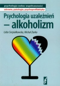 Psychologia uzależnień. Alkoholizm - okładka książki