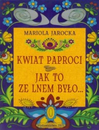 Kwiat paproci / Jak to ze lnem - okładka książki