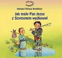 Jak mały Pan Jezus z Szymonem wędkował - okładka książki