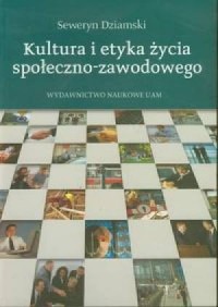 Kultura i etyka życia społeczno-zawodowego - okładka książki