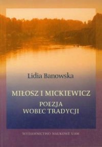 Miłosz i Mickiewicz. Poezja wobec - okładka książki