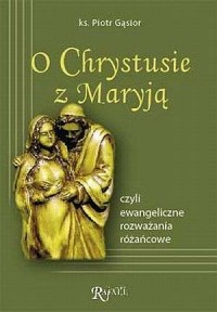 O Chrystusie z Maryją czyli ewangeliczne - okładka książki