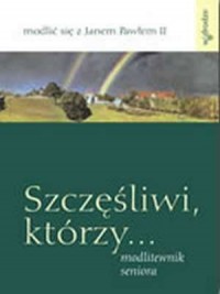 Szczęśliwi, którzy... Modlitewnik - okładka książki