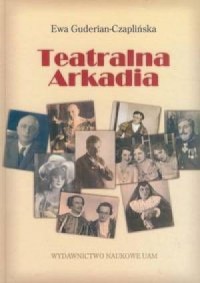 Teatralna Arkadia. Poznańskie teatry - okładka książki