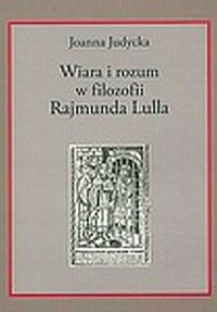 Wiara i rozum w filozofii Rajmunda - okładka książki