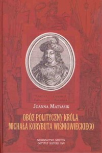 Obóz polityczny króla Michała Korybuta - okładka książki