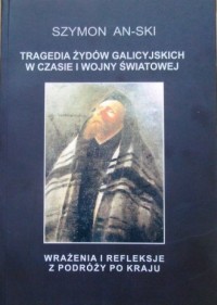 Tragedia żydów galicyjskich w czasie - okładka książki