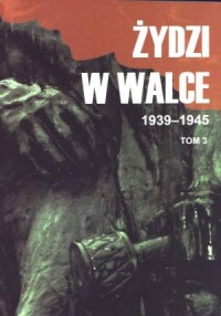 Żydzi w walce 1939-1945. Tom 3 - okładka książki