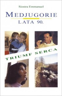 Medjugorie lata 90. Triumf serca - okładka książki