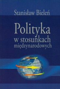 Polityka w stosunkach międzynarodowych - okładka książki