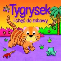 Tygrysek i chęć do zabawy - okładka książki