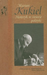 Marian Kukiel. Historyk w świecie - okładka książki