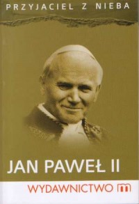 Przyjaciel z nieba. Jan Paweł II. - okładka książki
