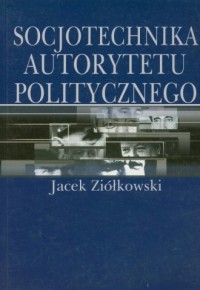 Socjotechnika autorytetu politycznego - okładka książki