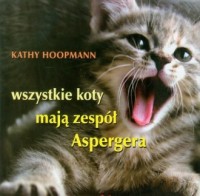 Wszystkie koty mają zespół Aspergera - okładka książki