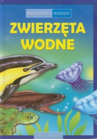 Zwierzęta wodne. Biblioteka wiedzy - okładka książki