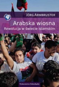 Arabska wiosna. Rewolucja w śwecie - okładka książki