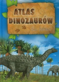 Atlas dinozaurów dla dzieci - okładka książki