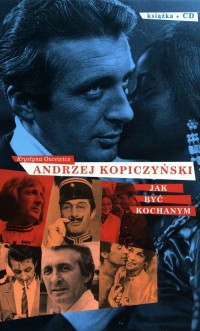 Andrzej Kopiczyński. Jak być kochanym - okładka książki