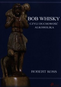 Bob Whisky czyli duchowość alkoholika - okładka książki